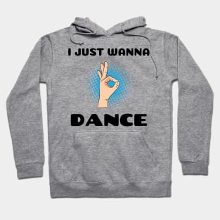 I JUST WANNA DANCE Hoodie